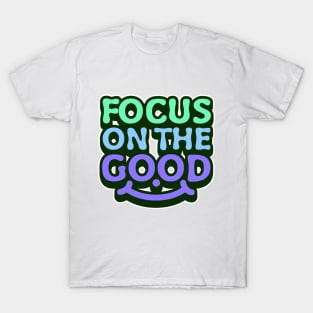 Focus on the good, uplifting message. T-Shirt